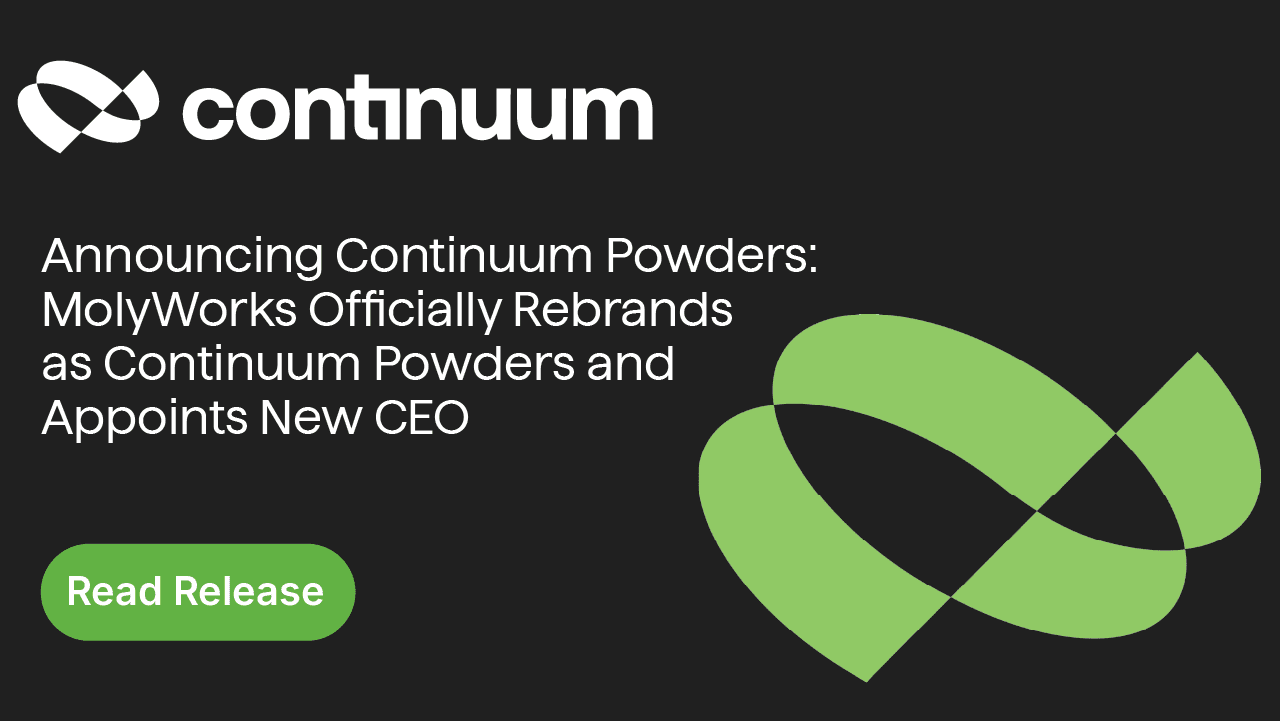 Announcing Continuum Powders: MolyWorks Officially Rebrands as Continuum Powders & Appoints New CEO