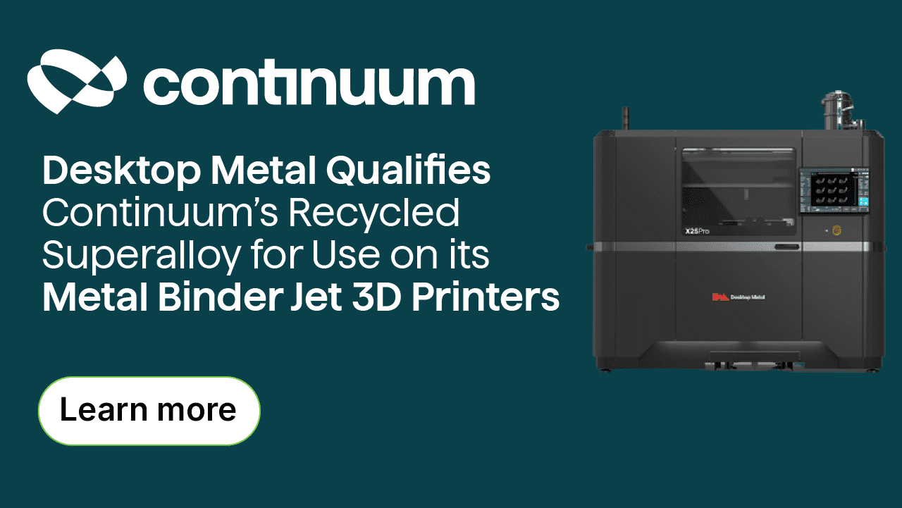 Desktop Metal Qualifies Continuum’s Recycled Superalloy for Use on its Metal Binder Jet 3D Printers