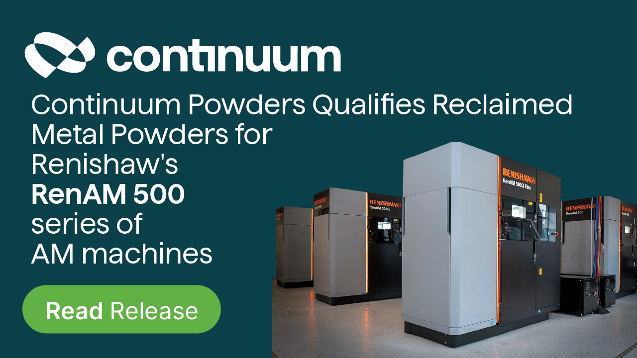 Continuum Powders Qualifies Reclaimed Metal Powders for Renishaw’s RenAM 500