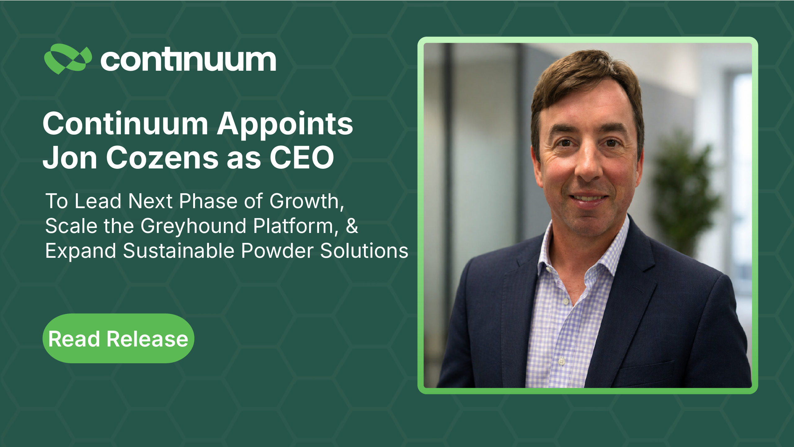 Home 8 Continuum Powders Appoints Jon Cozens as Chief Executive Officer to Lead Next Phase of Growth